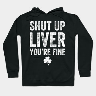 Shut up liver you're fine Hoodie